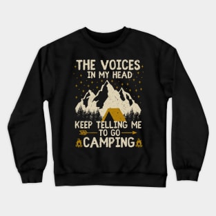 the voices in my head keep telling me to go camping Crewneck Sweatshirt